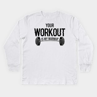 Your Workout Is My Warm up Kids Long Sleeve T-Shirt